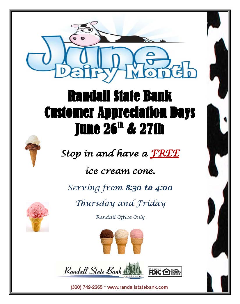 June Dairy Month - Randall State Bank Customer Appreciation Days June 26th and 27th - Stop in and have a FREE ice cream cone. Serving from 8:30 to 4:00 Thursday and Friday (Randall Office Only)