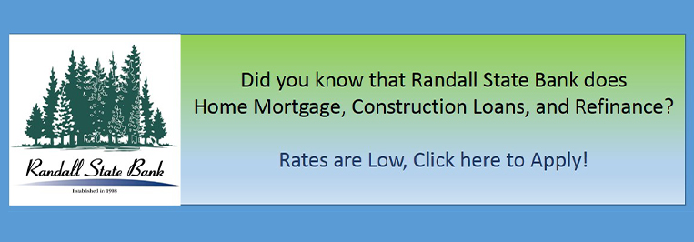 Did you know that Randall State Bank does Home Mortgage, Construction Loans, and Refinance? Rates are low, click here to apply!